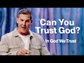 Can You Trust God? In God We Trust Part 1