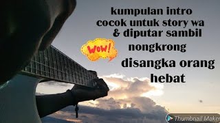 Kumpulan intro Gitar cocok untuk story wa & Diputar sambil nongkrong~Arko Karyono
