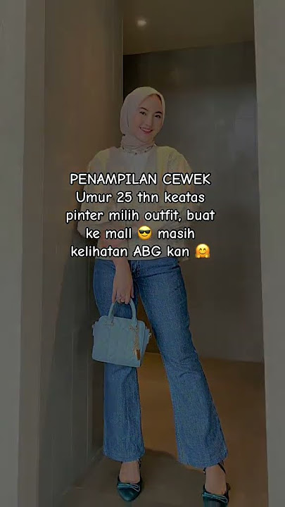 Outfit Hijab Untuk Usia 25 Tahun Ke atas Supaya Kelihatan Seperti ABG