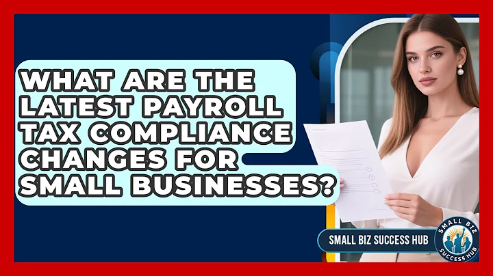 What Are The Latest Payroll Tax Compliance Changes For Small Businesses? - Small Biz Success Hub