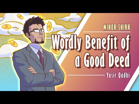 Minor Shirk 3: Wordly Benefit of a Good Deed