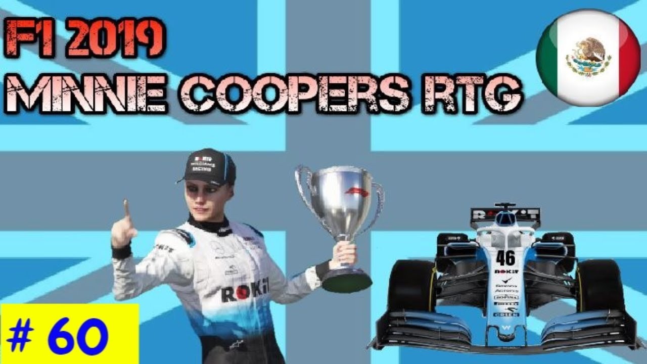 F1 2019 Williams - Minnie Cooper's British RTG : Ep 60 Season 3 Race 18 - Mexican GP