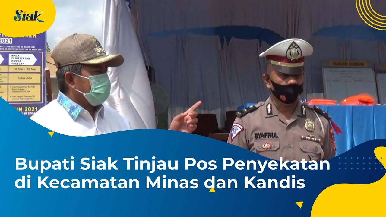 Bupati Siak Tinjau Pos Penyekatan di Kecamatan Minas dan Kandis