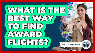 What Is The Best Way To Find Award Flights? - Points and Perks Channel