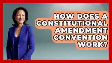 How Does A Constitutional Amendment Convention Work? - Making Politics Simple