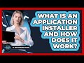 What is an application installer and how does it work?