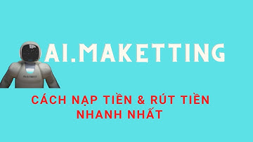 Cách Nạp & Rút Tiền Từ Ai.marketing Nhanh Nhât !