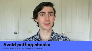 How to avoid puffing out cheeks on Trombone