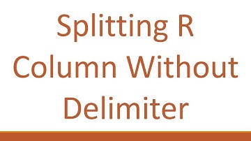 Splitting R Column Without Delimiter