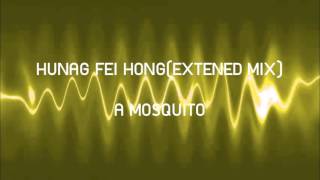 HUANG FEI HONG(EXTENED MIX) - A MOSQUITO
