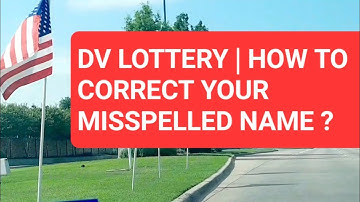 DV LOTTERY   HOW TO CORRECT A MISSPELLED NAME