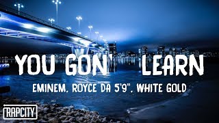 Eminem - You Gon' Learn (Lyrics) ft. Royce Da 5'9\