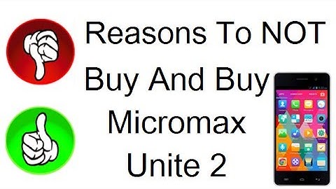 Micromax Unite 2 Review- 3 Reasons To Not Buy & 12 Reasons To Buy Unite 2