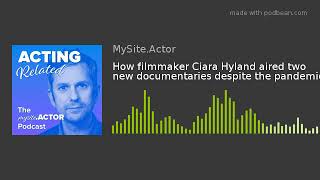 How filmmaker Ciara Hyland aired two new documentaries despite the pandemic
