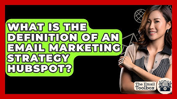 What Is The Definition Of An Email Marketing Strategy HubSpot? - TheEmailToolbox.com
