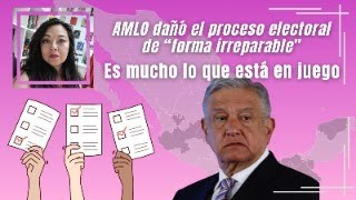 AMLO dañó el proceso electoral de "modo irreparable": observadores electorales