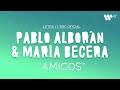 Pablo Alborán, María Becerra - Amigos (Lyric Video Oficial | Letra Completa)