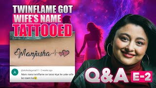 My Twin Flame Got His Wife's Name Tattooed | What to Do? | TF Q&A Episode 2