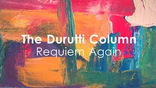 The Durutti Column - Requiem Again (HD)