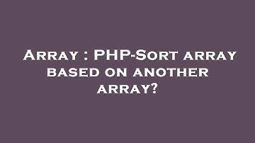 Array : PHP-Sort array based on another array?