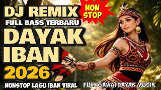 10 LAGU DJ IBAN PALING VIRAL 2026 🔥 REMIX FULL BASS TERBARU | GAWAI DAYAK PARTY MIX