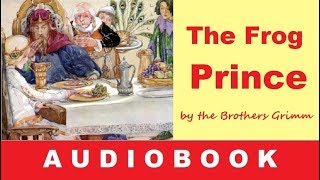 The Frog Prince - Fairy Tale by the Brothers Grimm – Audiobook