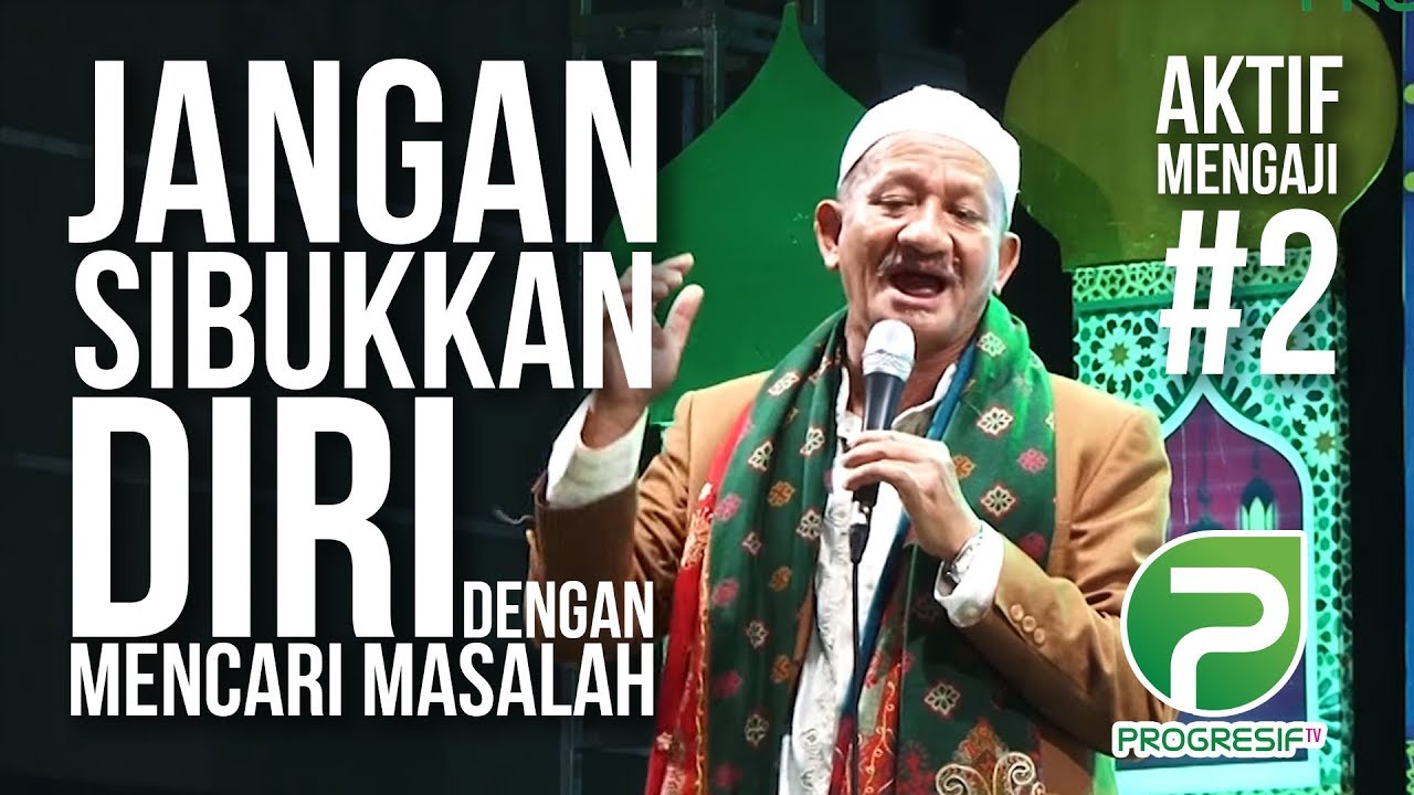Jangan Sibukkan diri Dengan Mencari Masalah | KH. Agoes Ali Masyhuri | 25 Januari 2018