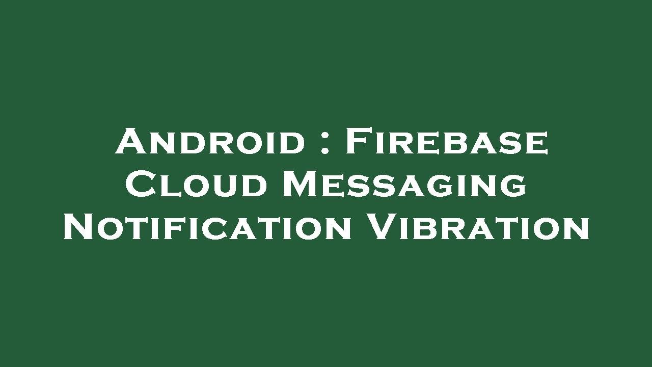 Android : Firebase Cloud Messaging Notification Vibration - YouTube