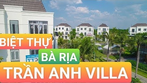 BIỆT THỰ TRẦN ANH VILLA  Biệt Thự Song Lập | Biệt Thự Đơn Lập Cực Hot Tại Thành Phố Bà Rịa