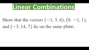 PROVE VECTORS (-1, 3, 4), (0, -1, 1) & (-3, 14, 7) Lie On The Same Plane