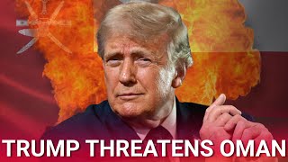 Donald Trump threatens to ‘blow up’ Oman if they work with Iran to control Hormuz