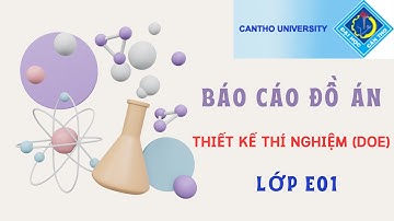 Thiết kế và phân tích thí nghiệm - Báo cáo đồ án lớp E01 p1 | DOE project presentation