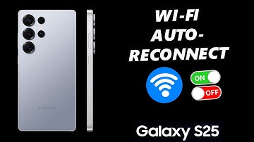 How To Enable / Disable Wi-Fi Auto Reconnect On Samsung Galaxy S25 / S25 Ultra
