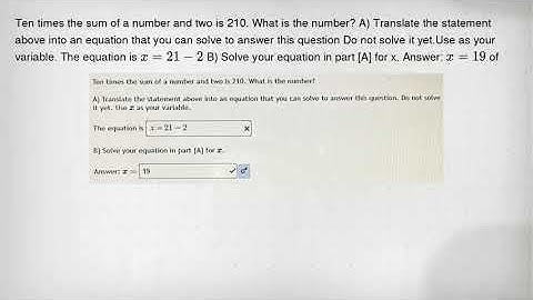 Ten times the sum of a number and two is 210. What is the number? A) Translate the statement above i