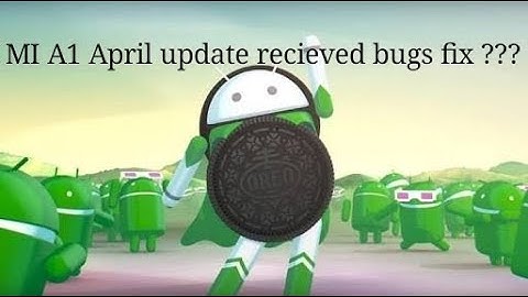 MI A1 April update recieved bugs fix ???