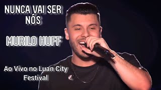 Murilo Huff - Nunca Vai Ser Nós • Ao Vivo no Luan City Festival • Goiânia - GO