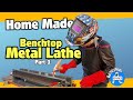 Home made benchtop metal lathe  part 1