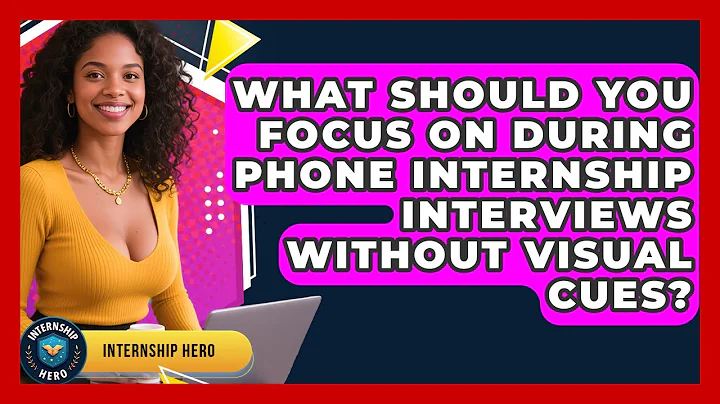 What Should You Focus On During Phone Internship Interviews Without Visual Cues? - Internship Hero