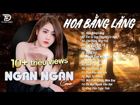 HOA BẰNG LĂNG x EM LÀ CON THUYỀN CÔ ĐƠN ♫ NGÂN NGÂN COVER - Nhạc ballad buồn tâm trạng TOÀN BÀI HAY