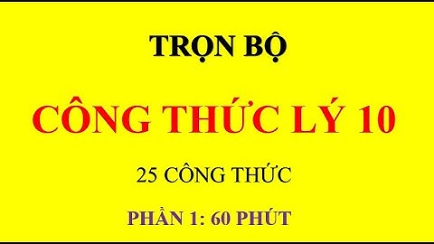 [ PHẦN 1- 25 CÔNG THỨC] TRỌN BỘ CÔNG THỨC VẬT LÝ 10 -áp dụng được sách mới