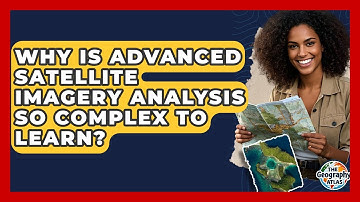 Why Is Advanced Satellite Imagery Analysis So Complex To Learn? - The Geography Atlas
