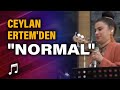 Ceylan Ertem'den canlı performans "Normal"