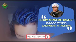 Hukum Menyemir Rambut dengan Warna Campuran Hitam Biru | Buya Yahya Menjawab