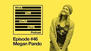 What You Don't Hear Podcast - Episode 46 - Megan Pando of Studio614 & Makers Social