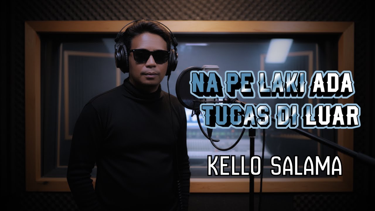 Na Pe Laki Ada Tugas Di Luar | Lagu Yanger – Kello Salama