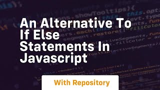 An alternative to if else statements in javascript