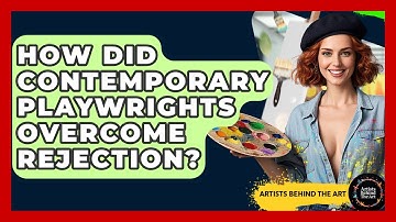 How Did Contemporary Playwrights Overcome Rejection? - Artists Behind the Art