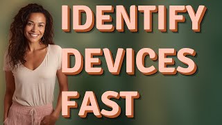 How Can You Quickly Identify Your Devices on Unknown Networks?
