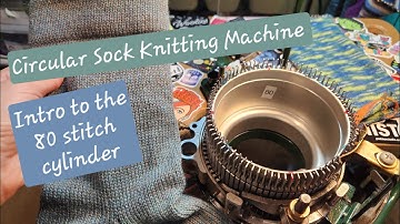 Circular Sock Knitting Machine.  Introduction to the 80 Stitch Cylinder. CSM. Erlbacher Gearhart