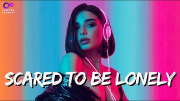 Martin Garrix & Dua Lipa - Scared To Be Lonely  | “Is it just our bodies?” | Nonstop EDM Party 2025
